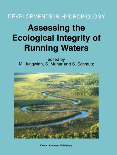 Cover for Assessing the Ecological Integrity of Running Waters: Proceedings of the International Conference, held in Vienna, Austria, 9-11 November 1998 - Developments in Hydrobiology (Hardcover Book) [Reprinted from HYDROBIOLOGIA, 422/423, 2000 edition] (2000)