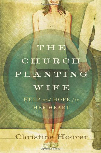 Cover for Christine Hoover · The Church Planting Wife: Help and Hope for Her Heart (Paperback Book) [New edition] (2013)