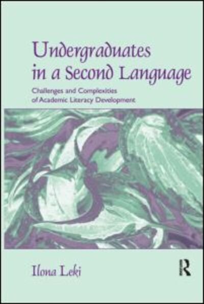 Cover for Ilona Leki · Undergraduates in a Second Language: Challenges and Complexities of Academic Literacy Development (Pocketbok) (2007)