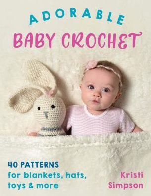 Cover for Kristi Simpson · Adorable Baby Crochet: 40 Patterns for Blankets, Hats, Toys &amp; More (Paperback Bog) (2020)