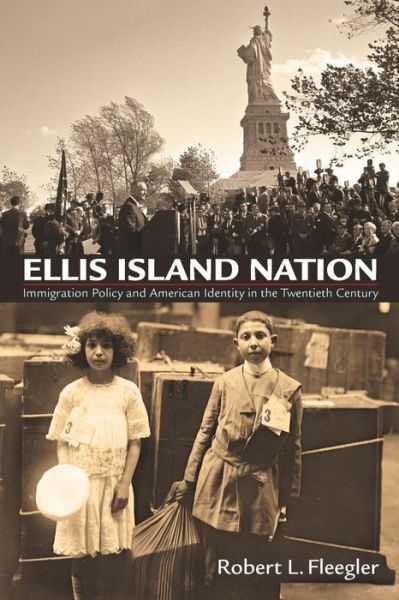 Cover for Robert L. Fleegler · Ellis Island Nation: Immigration Policy and American Identity in the Twentieth Century - Haney Foundation Series (Paperback Book) (2015)