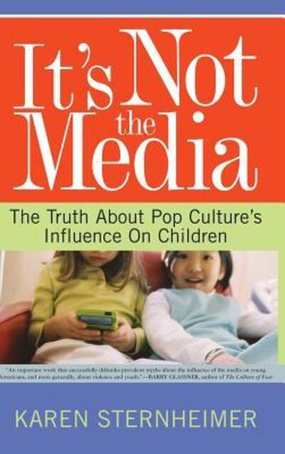 Cover for Karen Sternheimer · It's Not The Media: The Truth About Pop Culture's Influence On Children (Hardcover Book) (2003)