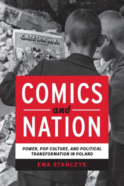 Cover for Ewa Stanczyk · Comics and Nation: Power, Pop Culture, and Political Transformation in Poland - Studies in Comics and Cartoons (Paperback Book) (2022)
