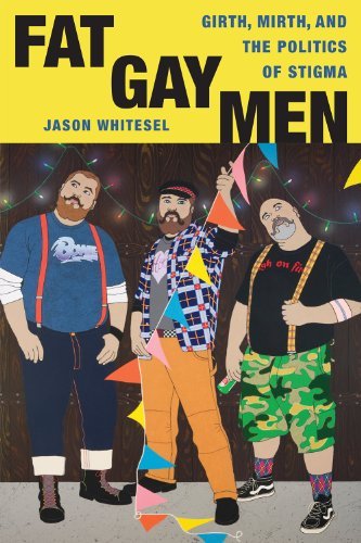 Cover for Jason Whitesel · Fat Gay Men: Girth, Mirth, and the Politics of Stigma - Intersections (Gebundenes Buch) (2014)