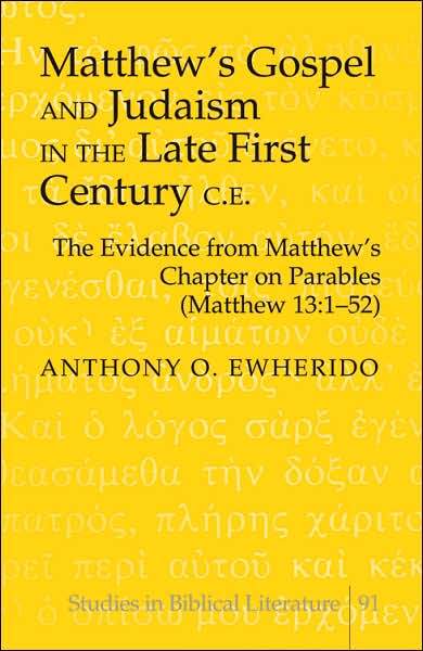 Cover for Anthony O. Ewherido · Matthew's Gospel and Judaism in the Late First Century C.E.: The Evidence from Matthew's Chapter on Parables (Matthew 13:1-52) - Studies in Biblical Literature (Hardcover Book) (2006)