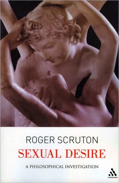 Sexual Desire: A Philosophical Investigation - Sir Roger Scruton - Livres - Bloomsbury Publishing PLC - 9780826480385 - 3 mai 2006