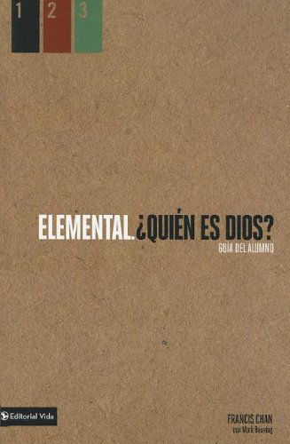 Elemental: ?Qui?n Es Dios?, Gu?a del Alumno - Elemental - Francis Chan - Books - Vida Publishers - 9780829760385 - September 8, 2012