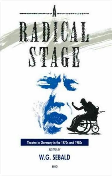 Cover for Sebald · A Radical Stage: Theatre in Germany in the 1970's and 1980's (Gebundenes Buch) (1992)