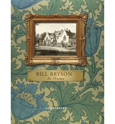 Cover for Bill Bryson · At Home (Illustrated Edition): A short history of private life (Inbunden Bok) [Illustrated edition] (2013)