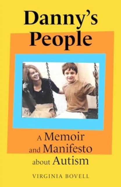 Virginia Bovell · Danny's People: A Memoir and Manifesto About Autism (Hardcover Book) (2024)