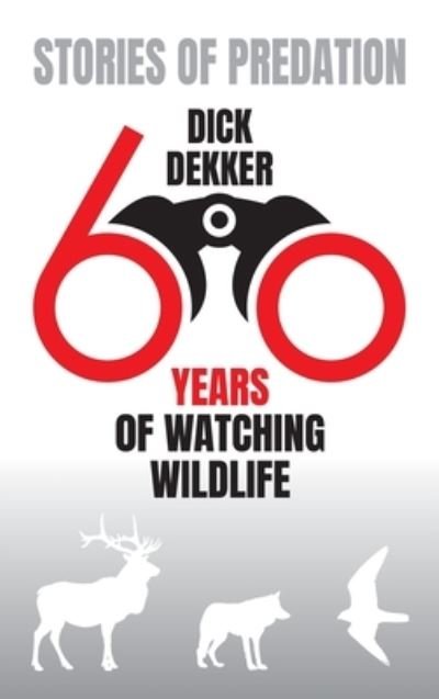 Cover for Dick Dekker · Stories of Predation: Sixty Years of Watching Wildlife (Inbunden Bok) (2021)
