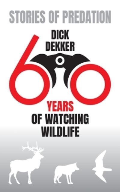 Cover for Dick Dekker · Stories of Predation: Sixty Years of Watching Wildlife (Gebundenes Buch) (2021)