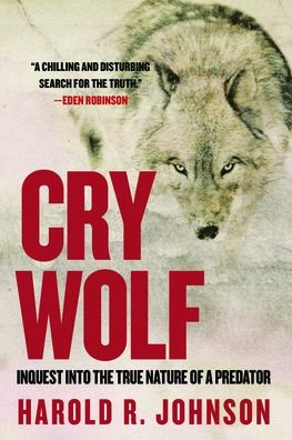 Cover for Harold R. Johnson · Cry Wolf: Inquest into the True Nature of a Predator (Paperback Book) (2020)