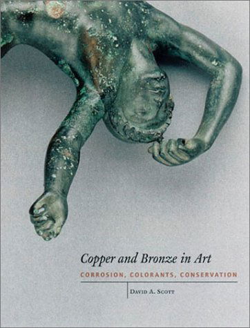 Cover for David Scott · Copper and Bronze in Art: Corrosion, Colorants, Conservation (Getty Trust Publications: Getty Conservation Institute) (Hardcover Book) (2002)