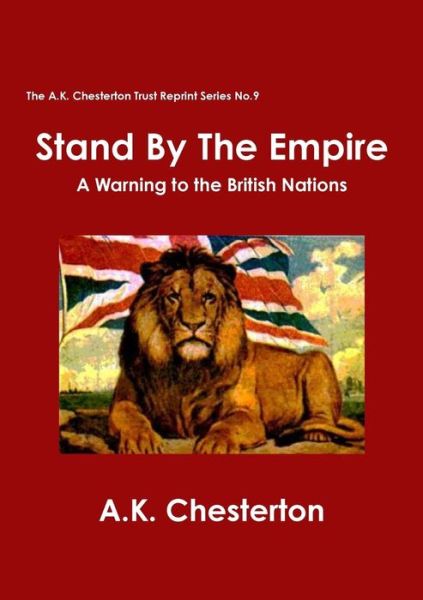 Stand by the Empire (The A.k. Chesterton Trust Reprint Series) - A.k. Chesterton - Books - The A.K. Chesterton Trust - 9780957540385 - July 11, 2014