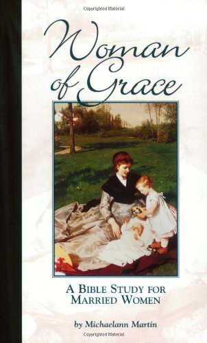 Woman of Grace: A Bible Study for Married Women - Michael Martin - Bøger - Emmaus Road Publishing,US - 9780966322385 - 1. august 2000