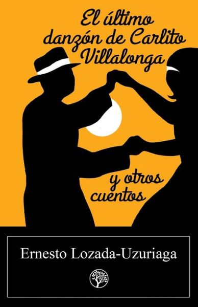 Cover for Ernesto Lozada-Uzuriaga · El Ultimo Danzon de Carlito Villalonga y Otros Cuentos (Paperback Book) (2015)