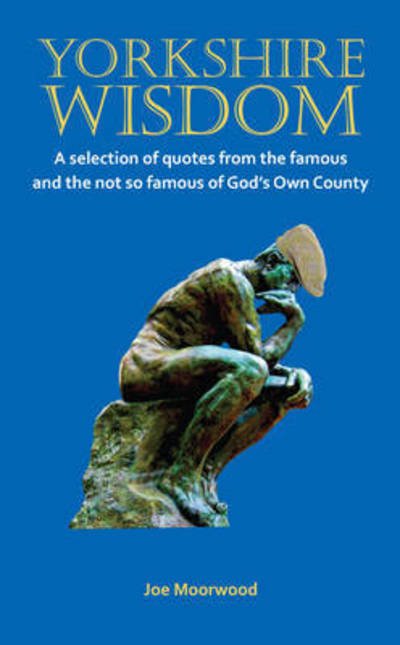 Cover for Joe Moorwood · Yorkshire Wisdom: A Selection of Quotes from the Famous and Not So Famous of God's Own Country (Paperback Book) (2014)