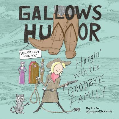 Cover for Lorin Morgan-Richards · Gallows Humor: Hangin' with the Goodbye Family (Paperback Book) (2018)