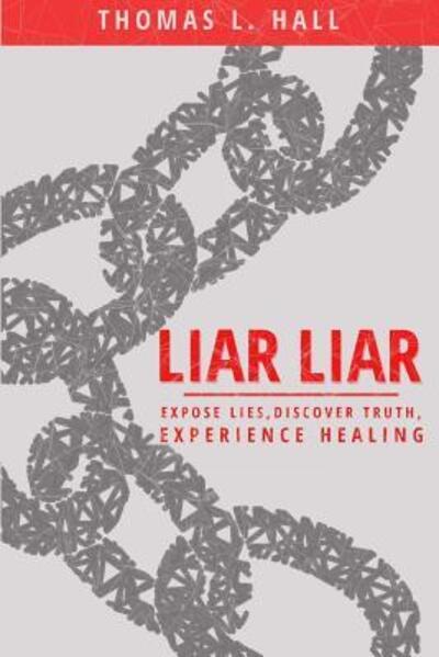 Cover for Thomas L Hall · Liar, Liar Expose Lies, Discover Truth, Experience Healing (Pocketbok) (2018)