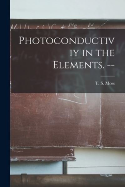 Cover for T S (Trevor Simpson) Moss · Photoconductiviy in the Elements. -- (Paperback Book) (2021)