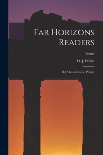 Far Horizons Readers - D J 1883-1972 Dickie - Bücher - Hassell Street Press - 9781014518385 - 9. September 2021