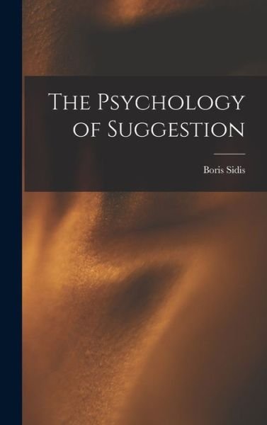 Cover for Boris Sidis · Psychology of Suggestion (Book) (2022)