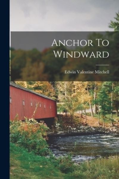 Anchor to Windward - Edwin Valentine Mitchell - Books - Creative Media Partners, LLC - 9781016527385 - October 27, 2022