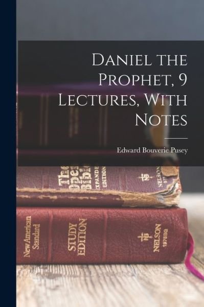 Cover for Edward Bouverie Pusey · Daniel the Prophet, 9 Lectures, with Notes (Book) (2022)