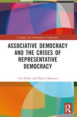 Cover for Bader, Veit (University of Amsterdam, Netherlands) · Associative Democracy and the Crises of Representative Democracies - Critiques and Alternatives to Capitalism (Paperback Book) (2024)