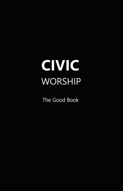 Cover for Contributing Editors · CIVIC WORSHIP the Good Book (Black Cover) (Book) (2021)