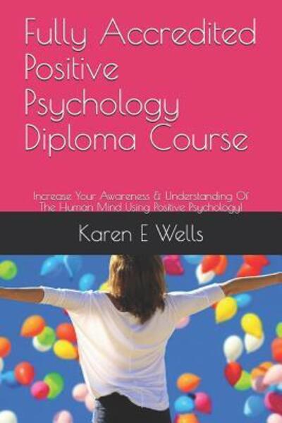 Cover for Karen E Wells · Fully Accredited Positive Psychology Diploma Course (Paperback Book) (2019)