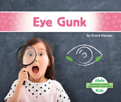 Cover for Grace Hansen · Eye Gunk (Hardcover Book) (2020)