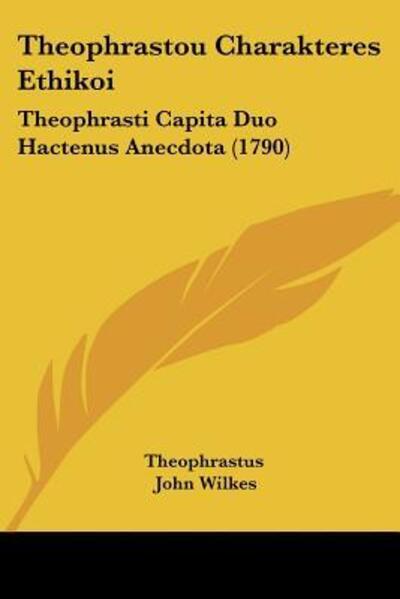 Theophrastou Charakteres Ethikoi - Theophrastus - Books - Kessinger Publishing - 9781104752385 - July 17, 2009