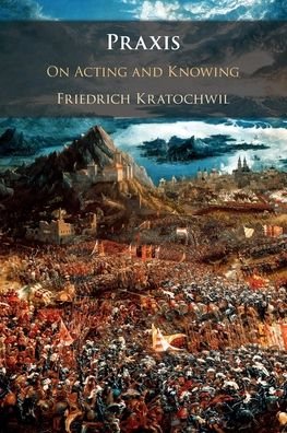 Cover for Kratochwil, Friedrich (European University Institute, Florence) · Praxis: On Acting and Knowing (Paperback Bog) (2022)
