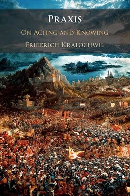 Cover for Kratochwil, Friedrich (European University Institute, Florence) · Praxis: On Acting and Knowing (Paperback Book) (2022)