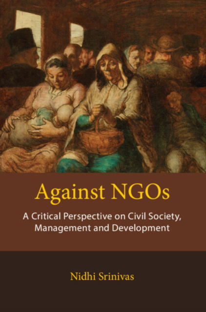 Cover for Nidhi Srinivas · Against NGOs: A Critical Perspective on Civil Society, Management and Development (Hardcover Book) [New edition] (2022)