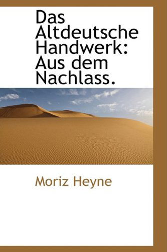 Cover for Moriz Heyne · Das Altdeutsche Handwerk: Aus Dem Nachlass. (Paperback Book) [German edition] (2009)