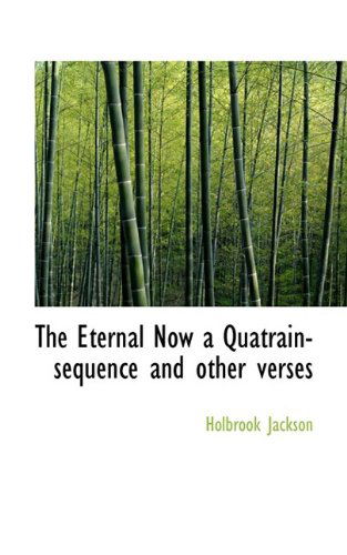 Cover for Holbrook Jackson · The Eternal Now a Quatrain-sequence and Other Verses (Paperback Book) (2009)