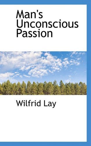 Man's Unconscious Passion - Wilfrid Lay - Libros - BiblioLife - 9781110506385 - 4 de junio de 2009