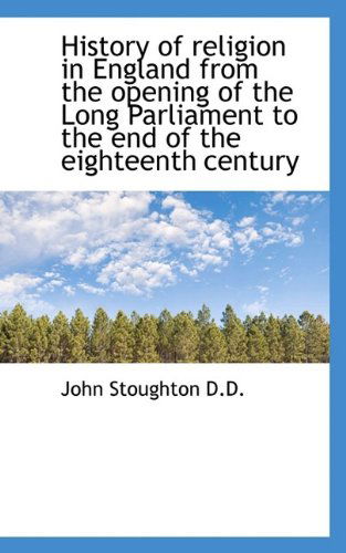 Cover for John Stoughton · History of Religion in England from the Opening of the Long Parliament to the End of the Eighteenth (Paperback Book) (2009)