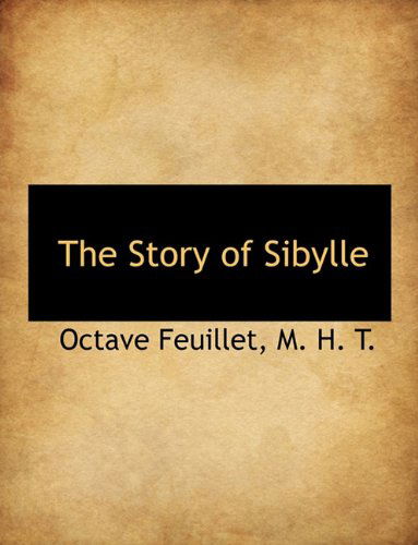 The Story of Sibylle - Octave Feuillet - Books - BiblioLife - 9781116856385 - November 11, 2009