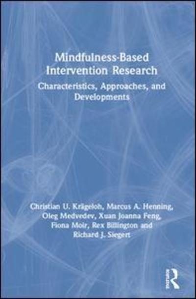 Cover for Krageloh, Christian U. (Auckland University of Technology, New Zealand) · Mindfulness-Based Intervention Research: Characteristics, Approaches, and Developments (Hardcover Book) (2019)