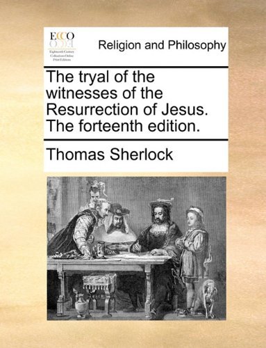 Cover for Thomas Sherlock · The Tryal of the Witnesses of the Resurrection of Jesus. the Forteenth Edition. (Taschenbuch) (2010)