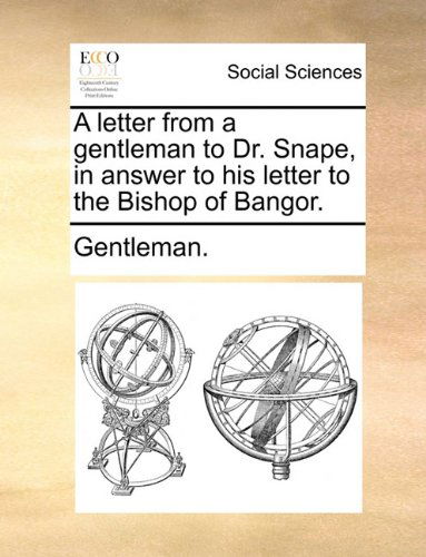 Cover for Gentleman. · A Letter from a Gentleman to Dr. Snape, in Answer to His Letter to the Bishop of Bangor. (Paperback Book) (2010)