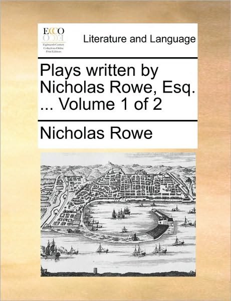 Cover for Nicholas Rowe · Plays Written by Nicholas Rowe, Esq. ... Volume 1 of 2 (Paperback Book) (2010)
