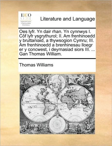 Cover for Thomas Williams · Oes Lyfr. Yn Dair Rhan. Yn Cynnwys I. Cf Lyfr Ysgrythurol; Ii. Am Frenhinoedd Y Bruttaniaid, a Thywsogion Cymru; Iii. Am Frenhinoedd a Brenhinesau Llo (Paperback Book) (2010)