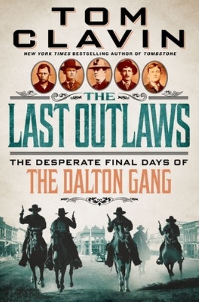 Cover for Tom Clavin · The Last Outlaws: The Desperate Final Days of the Dalton Gang (Hardcover Book) (2023)