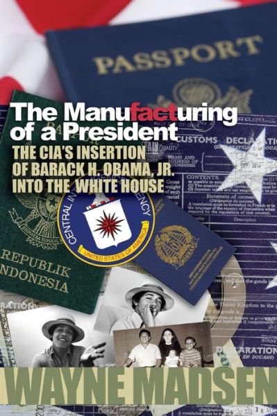 The Manufacturing of a President - Wayne Madsen - Books - Lulu.com - 9781300011385 - May 5, 2014