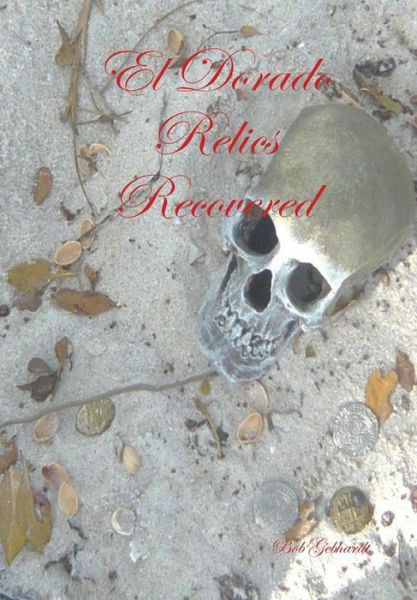 Cover for Bob Gebhardt · El Dorado Relics Recovered (Gebundenes Buch) (2013)